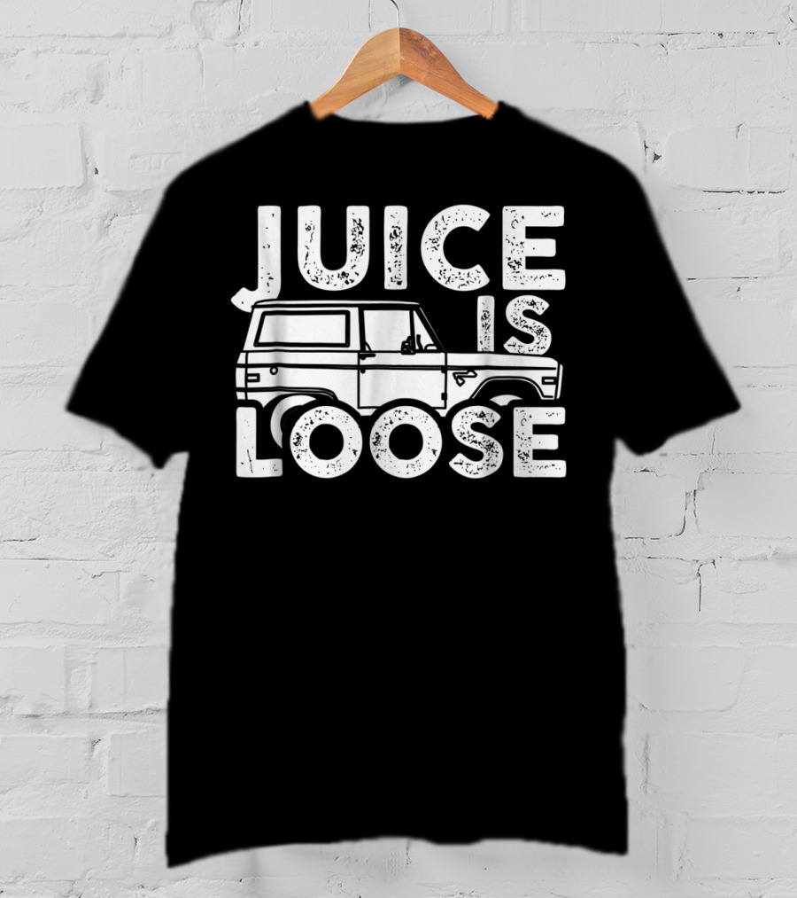 Juice Is Loose Funny Sarcasm Tees Car Grandpa T-Shirt
