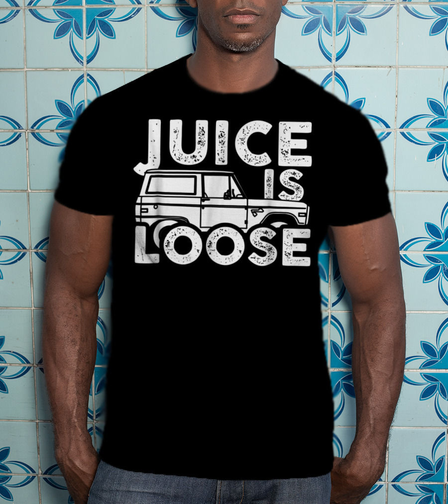 Juice Is Loose Funny Sarcasm Tees Car Grandpa T-Shirt