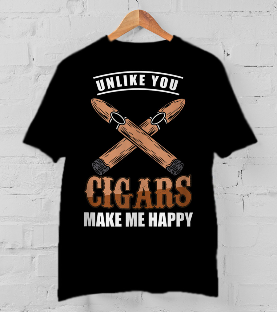 Unlike You Cigars Make Me Happy T-Shirt