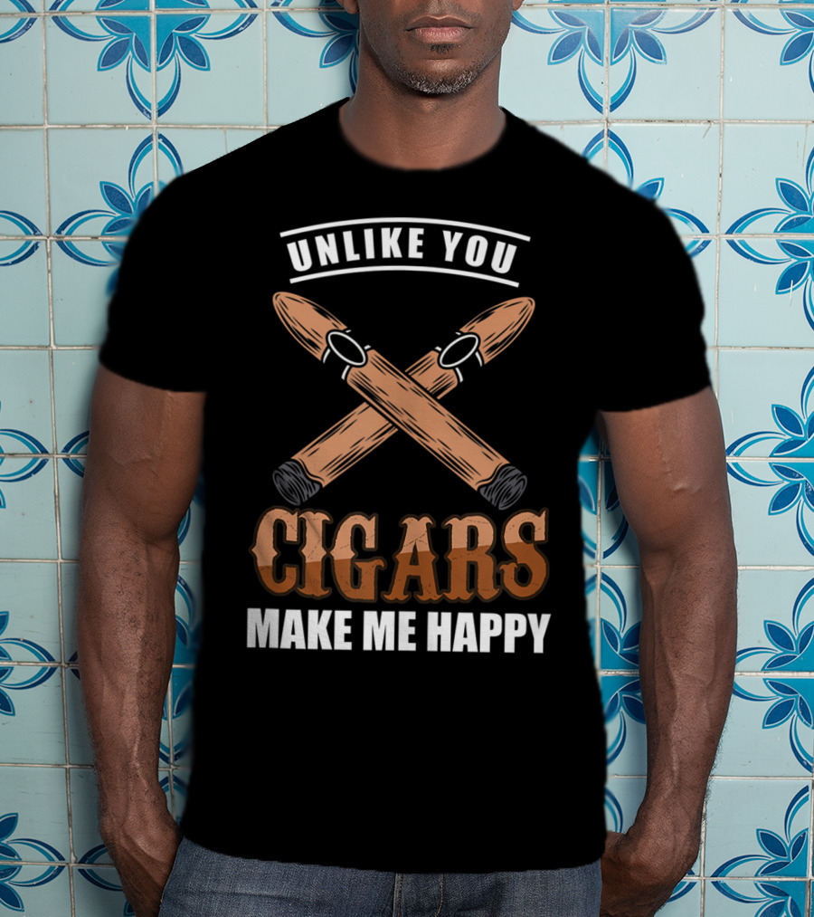 Unlike You Cigars Make Me Happy T-Shirt
