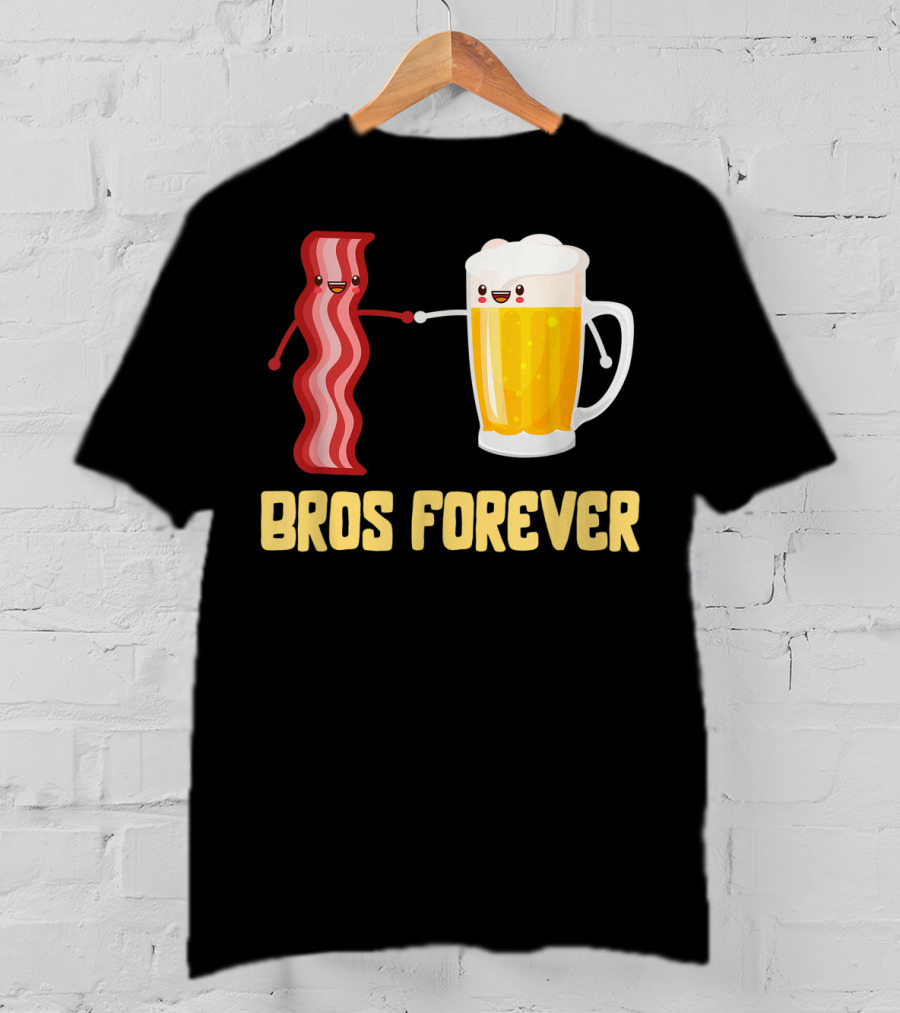 Bros Forever Beer Bacon Funny Food Tees Alcohol T-Shirt