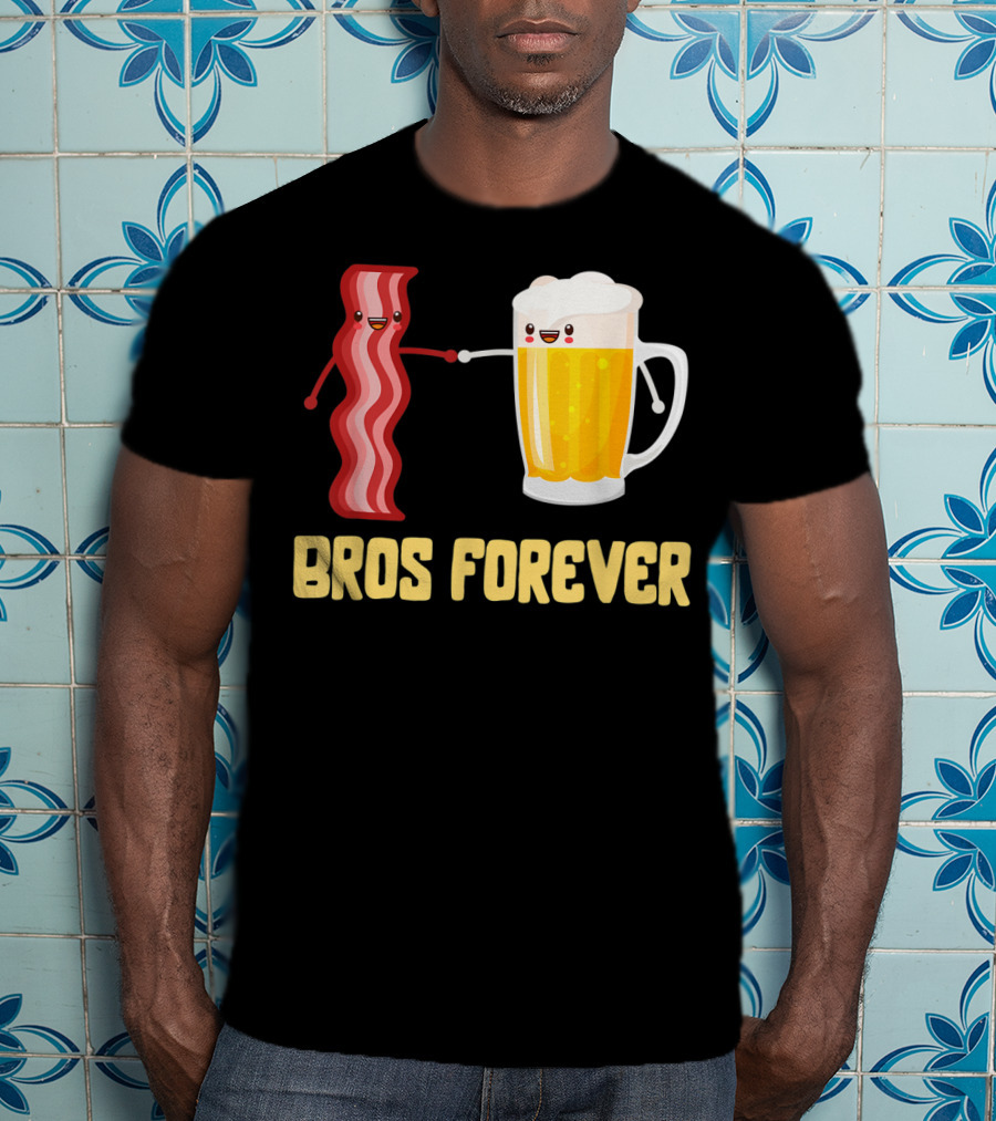 Bros Forever Beer Bacon Funny Food Tees Alcohol T-Shirt