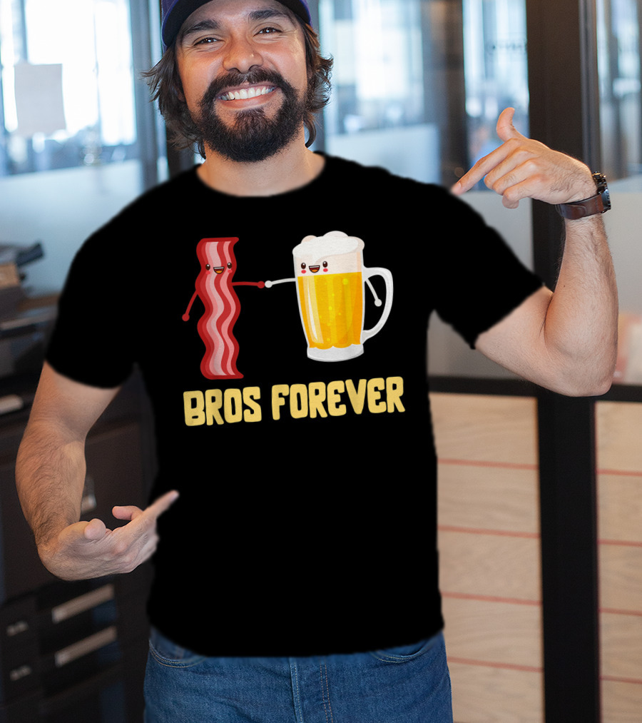 Bros Forever Beer Bacon Funny Food Tees Alcohol T-Shirt