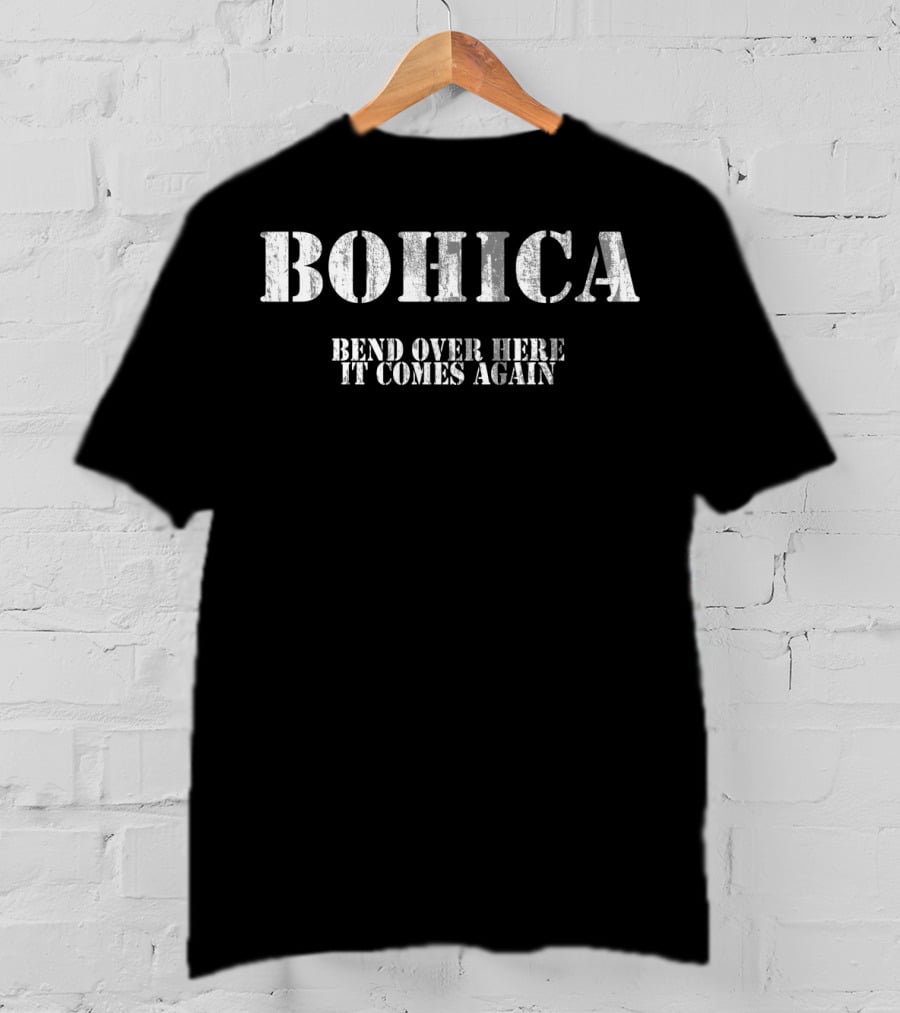 BOHICA Bend Over Here It Comes Again Funny Military Definition T-Shirt