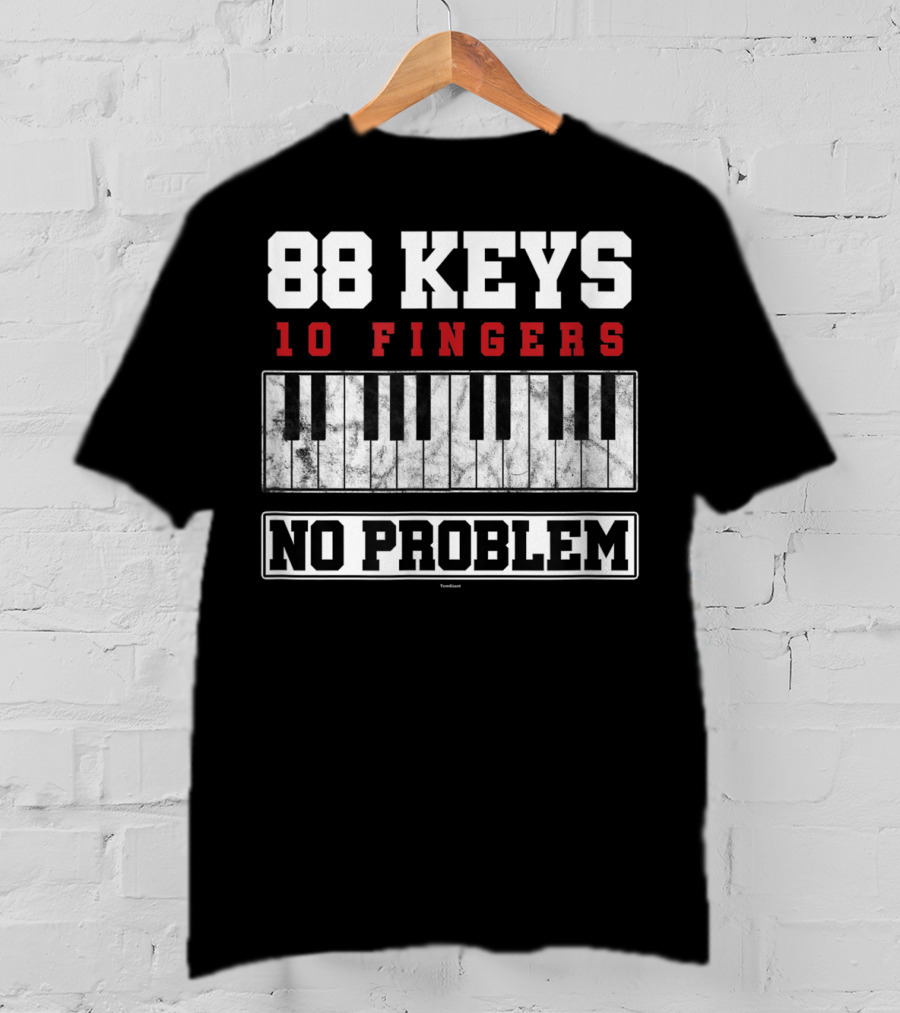 88 Keys 10 Fingers No Problem Piano Keyboardist T-Shirt