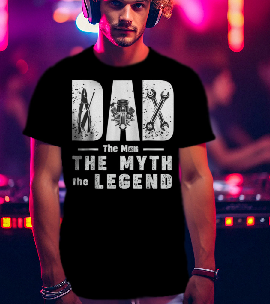 Dad The Man The Myth The Legend With Mechanic Tools And Engine T-Shirt