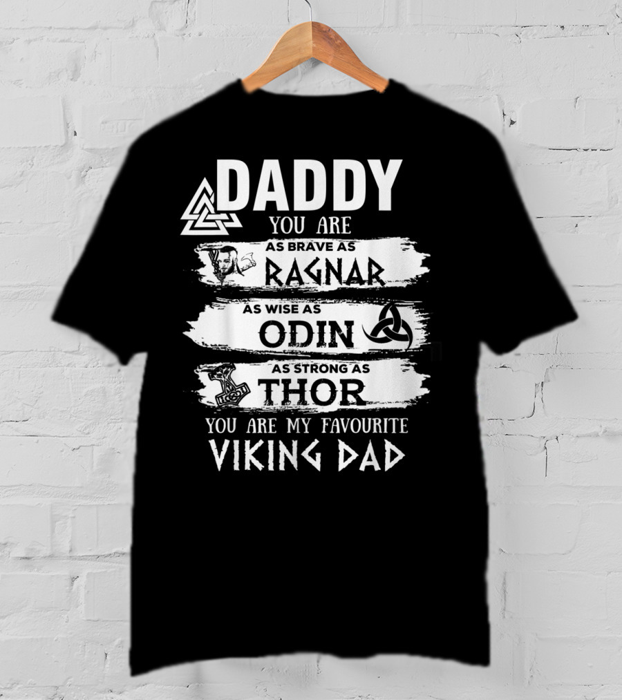 Daddy You Are As Brave As Ragnar As Wise As Odin As Strong As Thor My Favourite Viking Dad T-Shirt