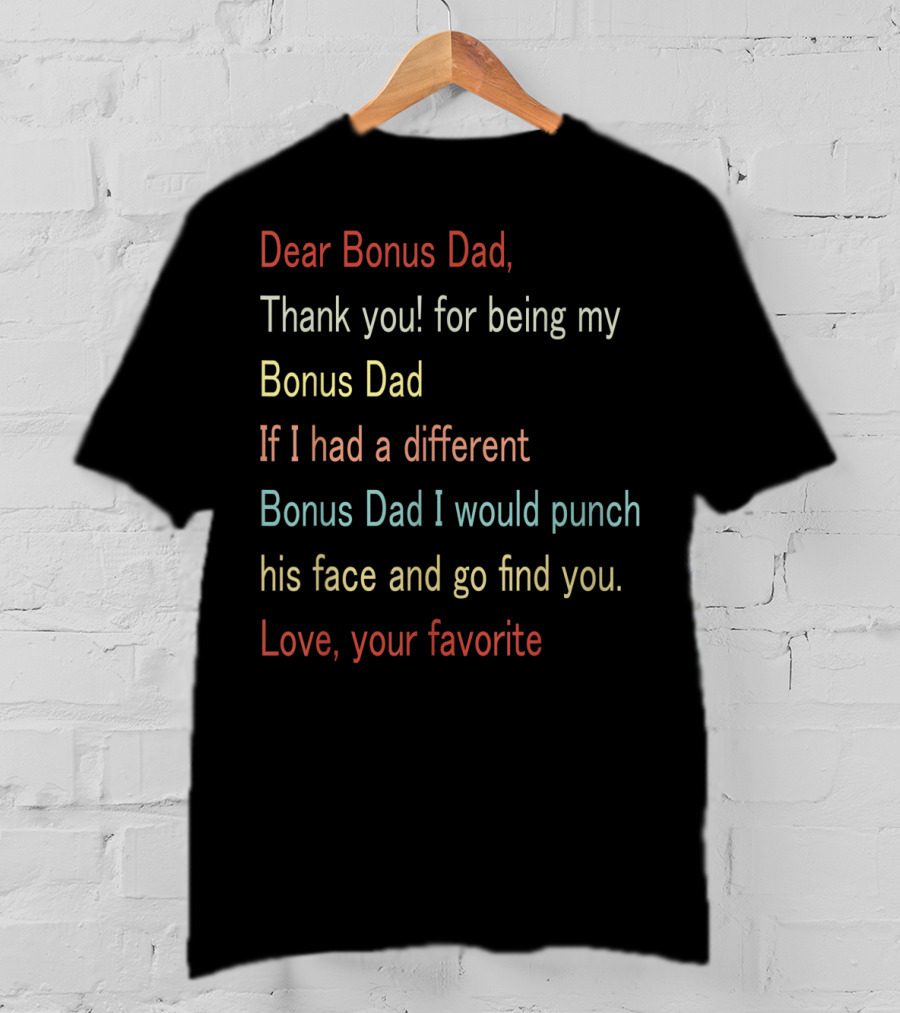Dear Bonus Dad Thank You For Being My Bonus Dad Love Your Favorite T-Shirt