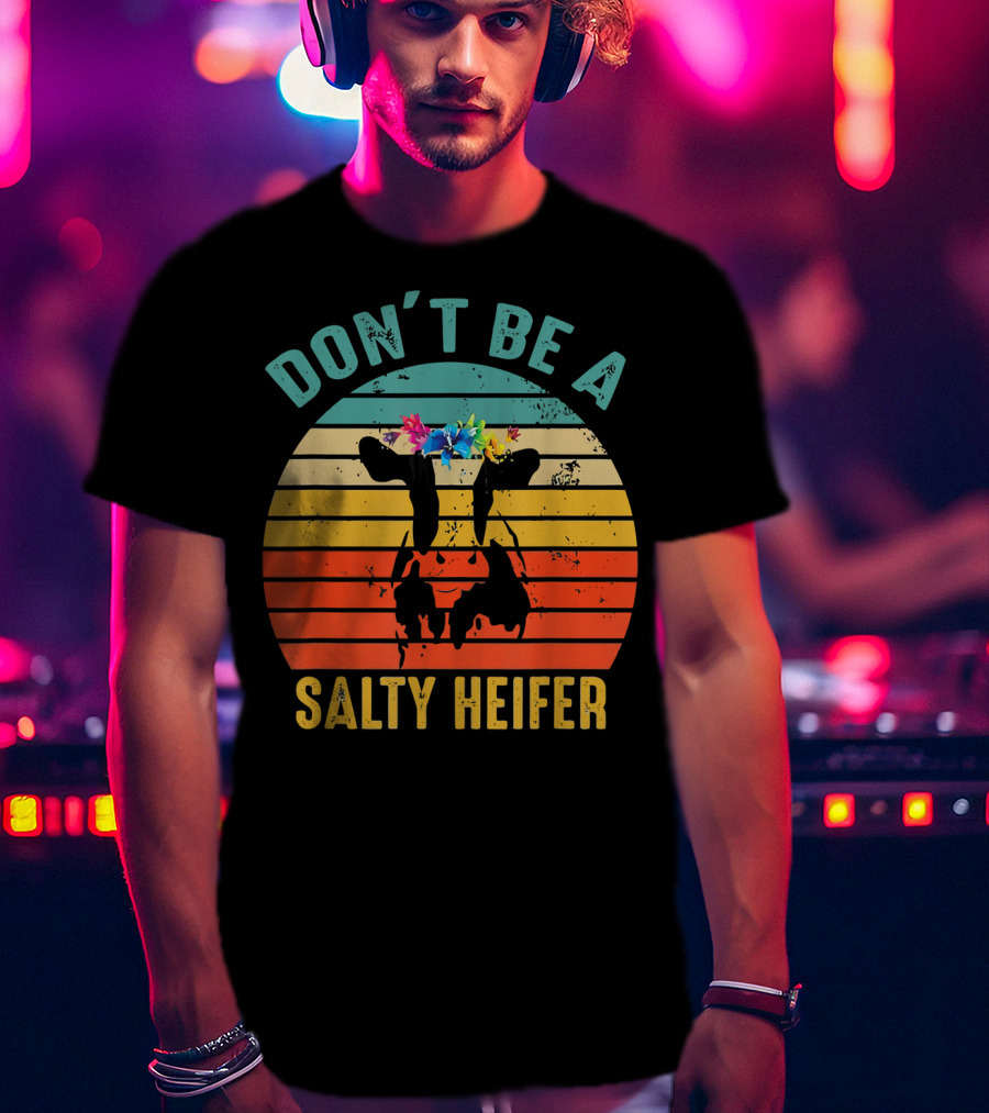Don't Be A Salty Heifer Retro Cow With Floral Headband T-Shirt
