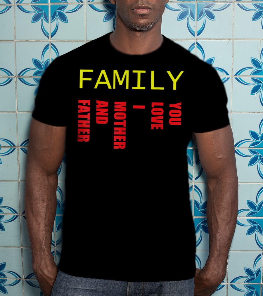 Family Father Mother And Love You T-Shirt