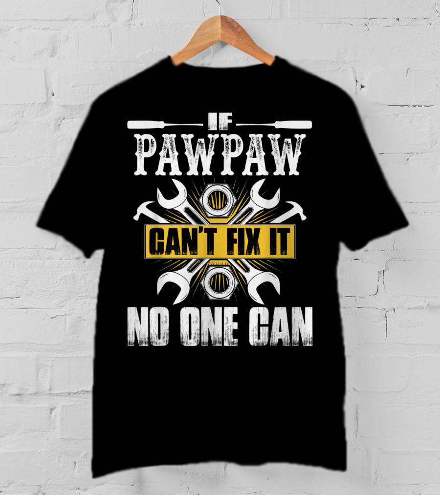 Father Day If Pawpaw Can't Fix It No One Can Wrench And Nuts Tools T-Shirt