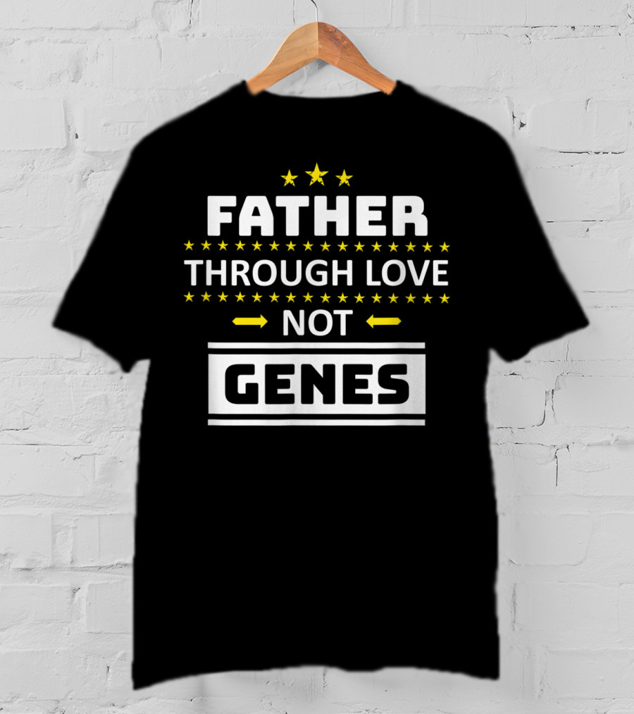 Father Through Love Not Genes Step Dad Stars Father's Day T-Shirt
