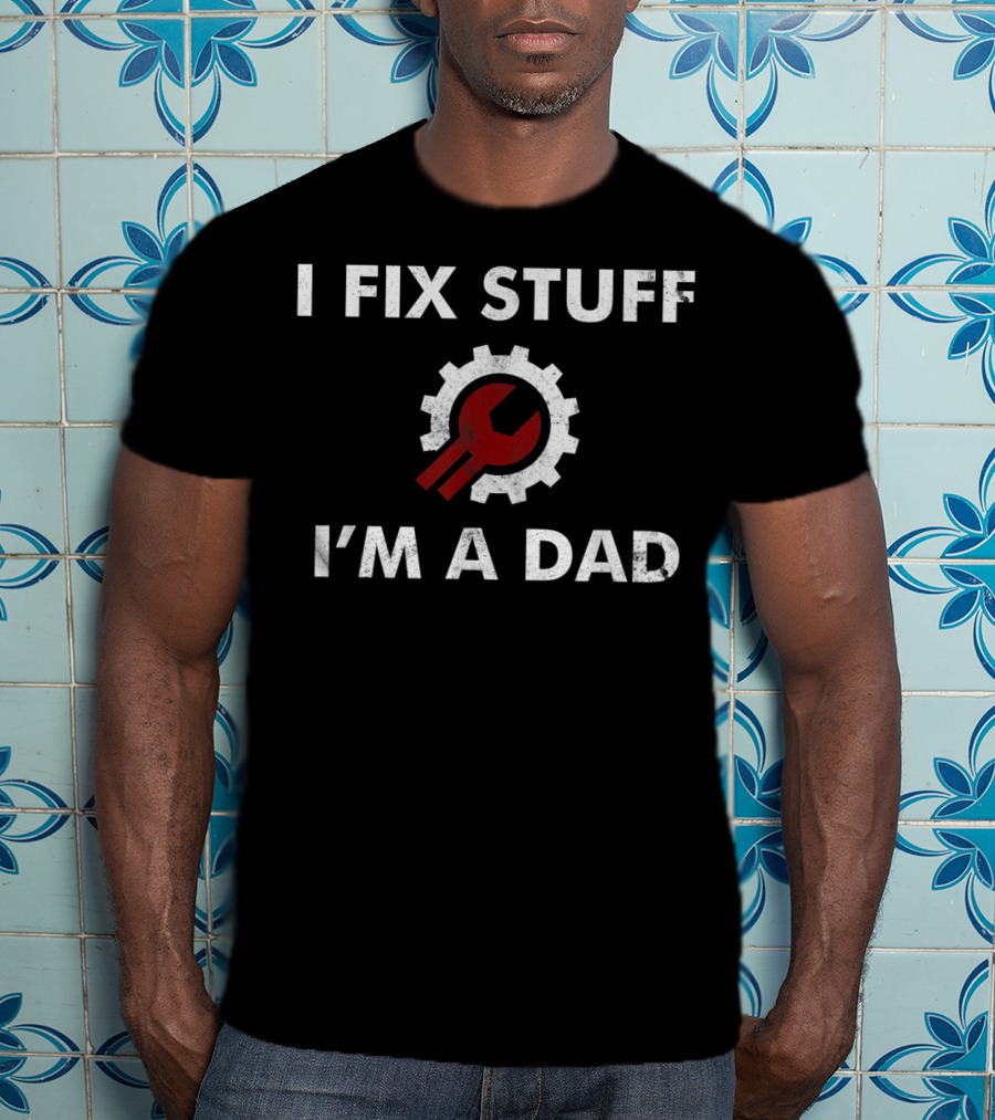 I Fix Stuff I'm A Dad Father's Day Funny Gear Wrench T-Shirt