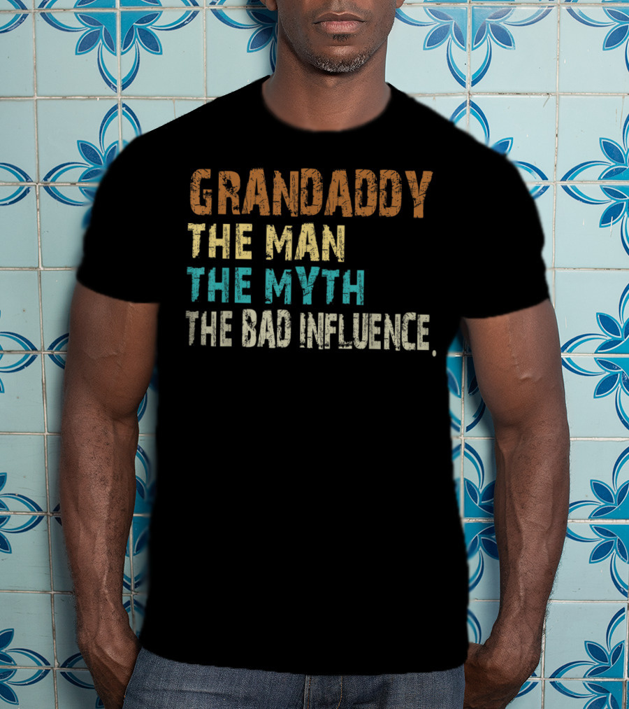 Grandaddy The Man The Myth The Bad Influence Father's Day T-Shirt