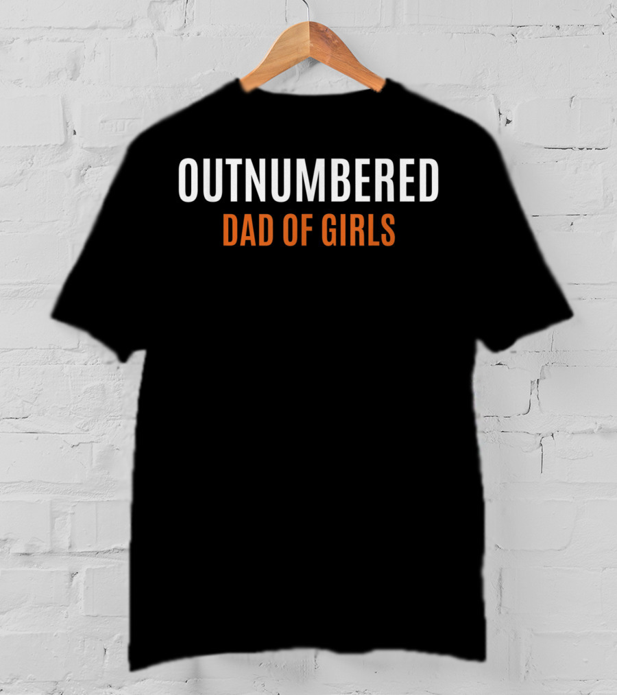 Outnumbered Dad Of Girls Fathers Day From Daughter Wife T-Shirt