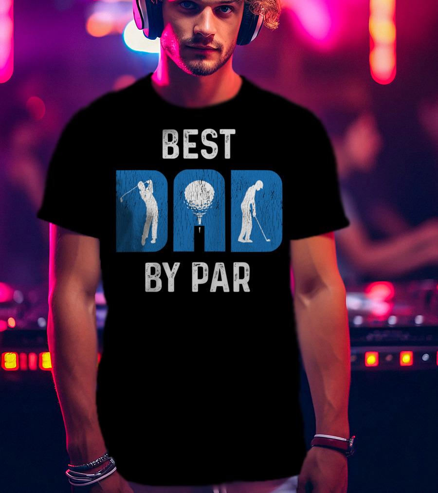 Fathers Day Best Dad By Par Golf T-Shirt