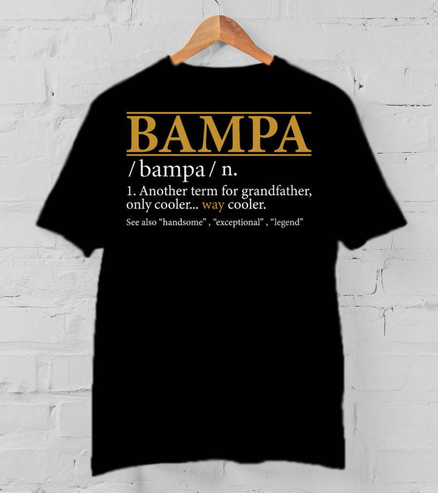 BAMPA Definition Another Term For Grandfather Way Cooler Handsome Exceptional Legend T-Shirt