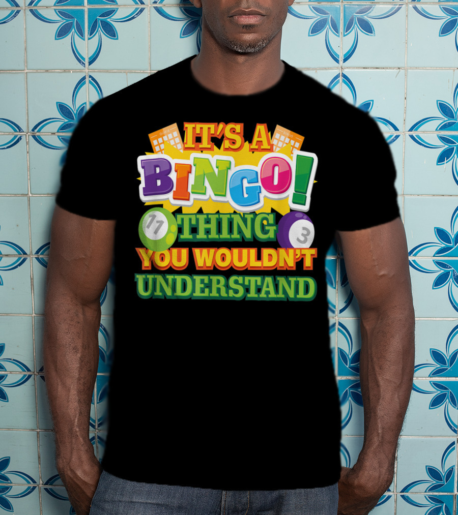 It's A Bingo Thing You Wouldn't Understand T-Shirt