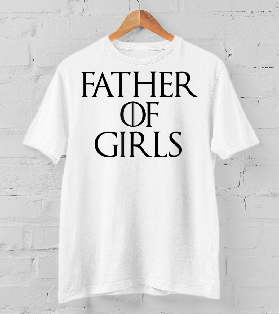 Father Of Girls Funny Dad Cutest Girl Daddy T-Shirt