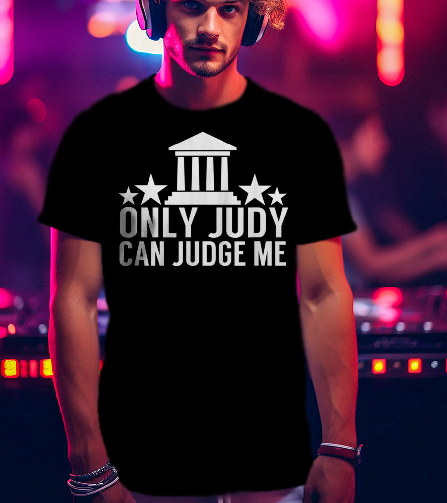 Only Judy Can Judge Me Funny Sarcastic TV Stars T-Shirt