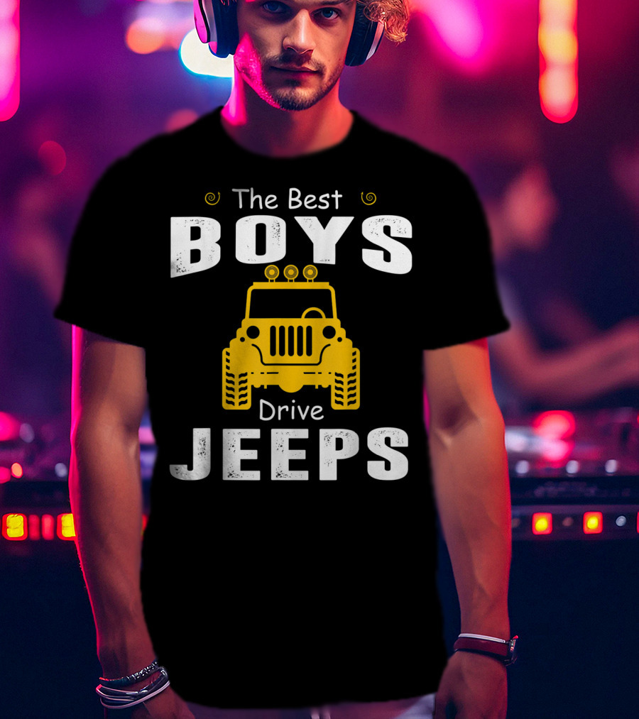 The Best Boys Drive Jeeps Jeep T-Shirt