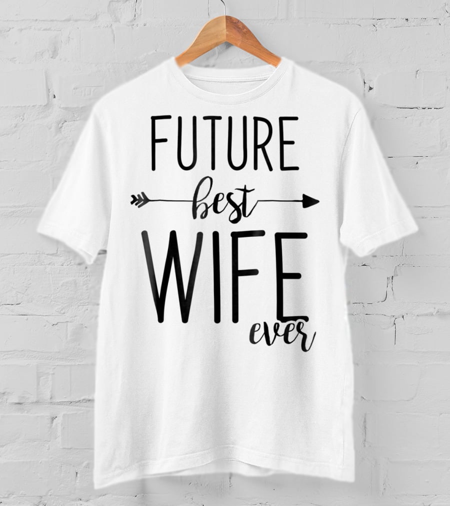 Future Best Wife Ever Wife To Be Fiancee Arrow T-Shirt