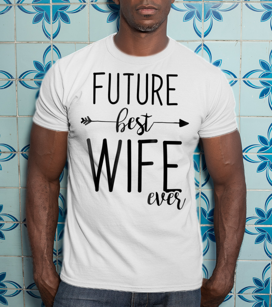 Future Best Wife Ever Wife To Be Fiancee Arrow T-Shirt