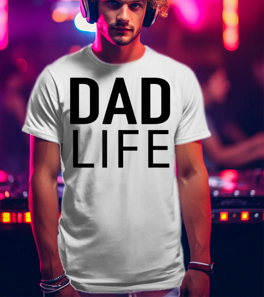 DAD LIFE T-Shirt