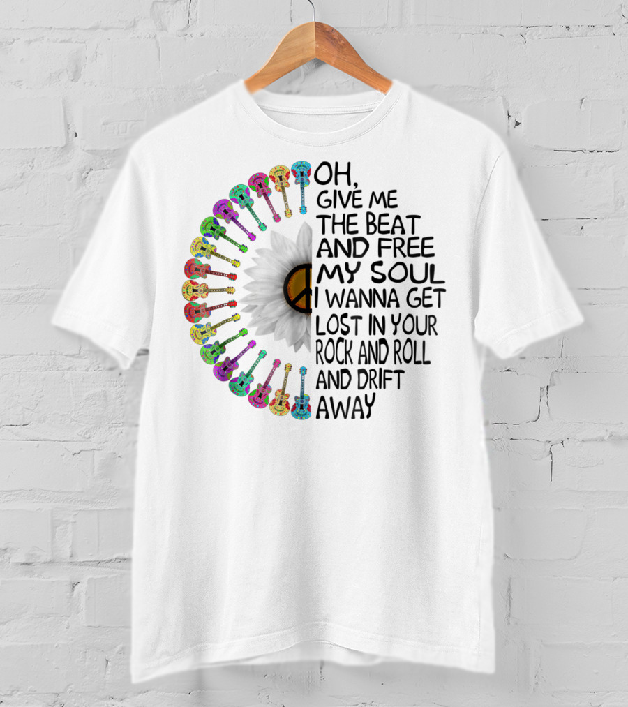 Oh, Give Me The Beat And Free My Soul I Wanna Get Lost In Your Rock And Roll And Drift Away T-Shirt