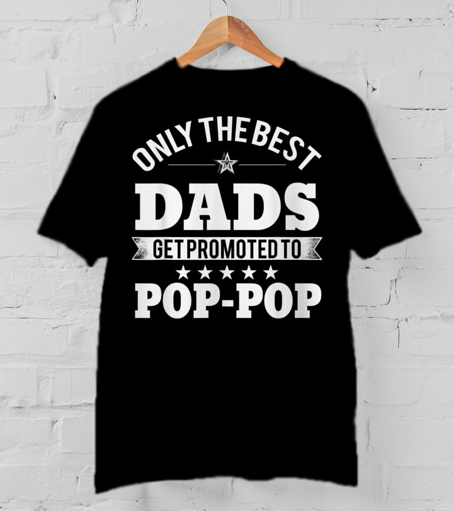 Only The Best Dads Get Promoted To Pop-Pop T-Shirt