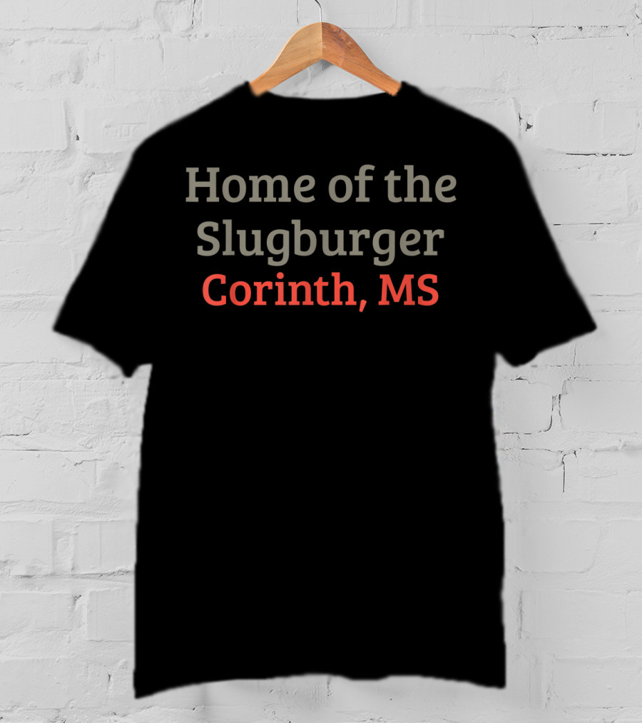 Home Of The Slugburger Corinth MS T-Shirt