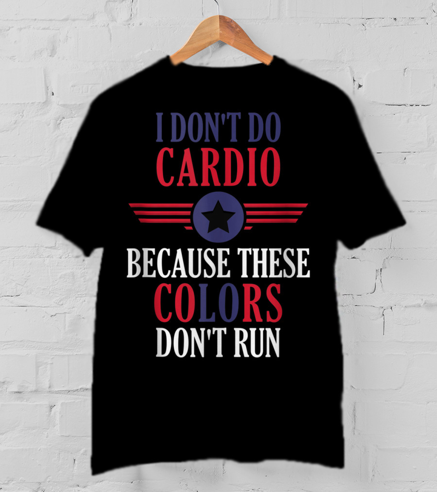 I Don't Do Cardio Because These Colors Don't Run Star Emblem T-Shirt