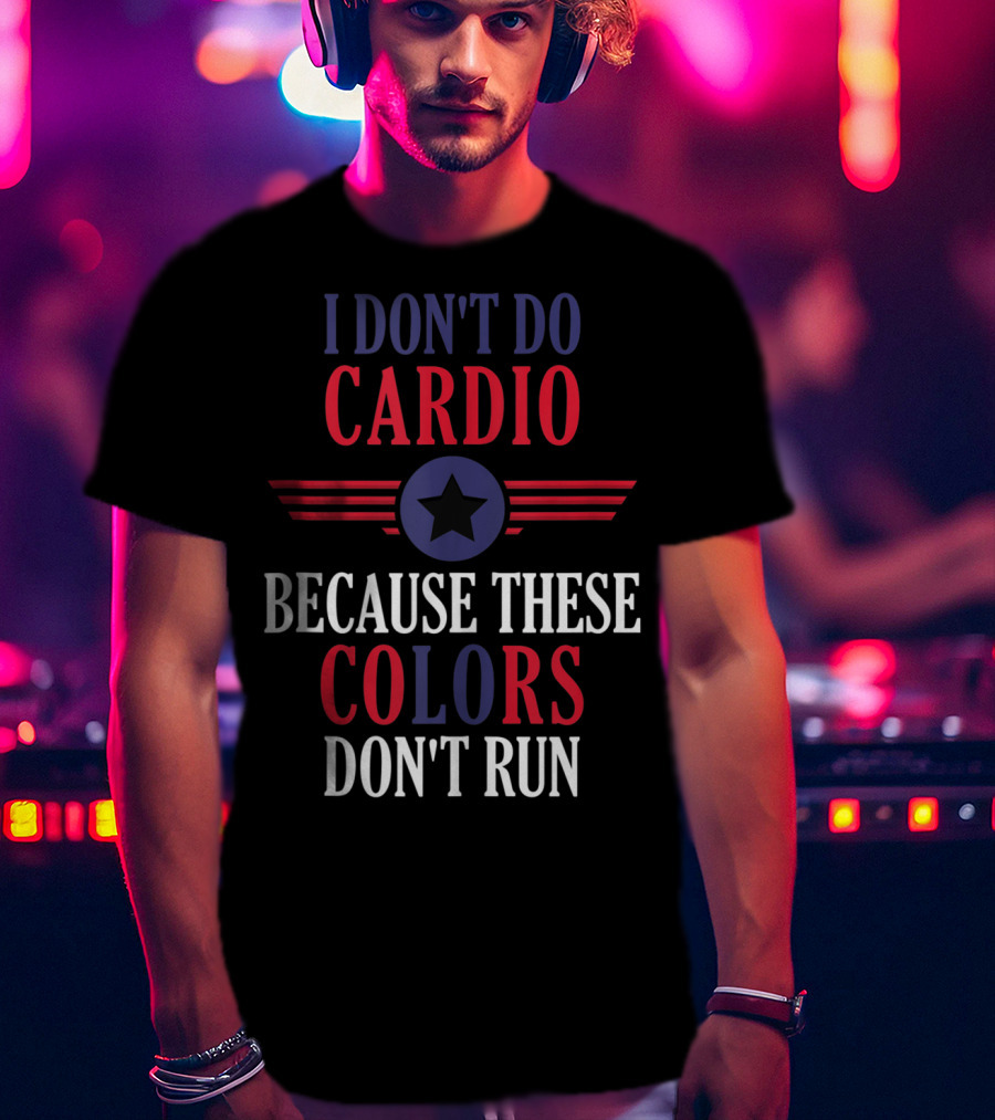 I Don't Do Cardio Because These Colors Don't Run Star Emblem T-Shirt