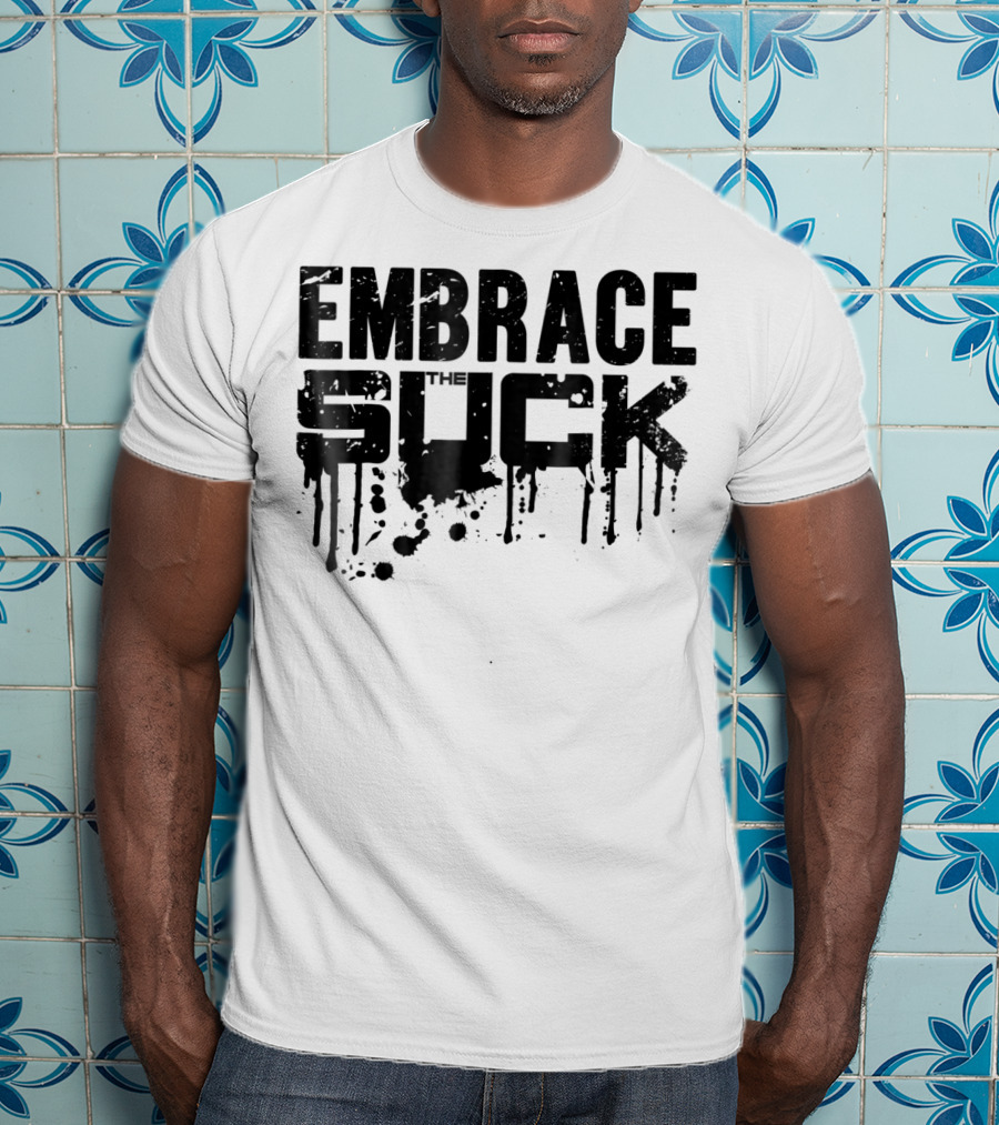 Embrace The Suck Grunge Typography Military T-Shirt