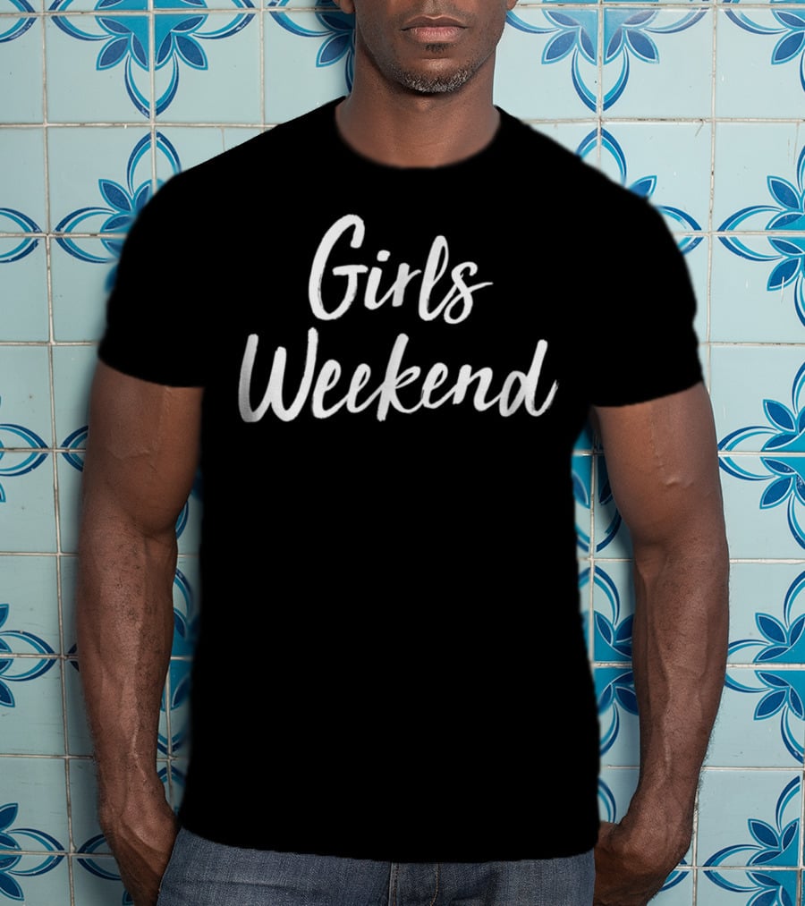 Girls Weekend T-Shirt