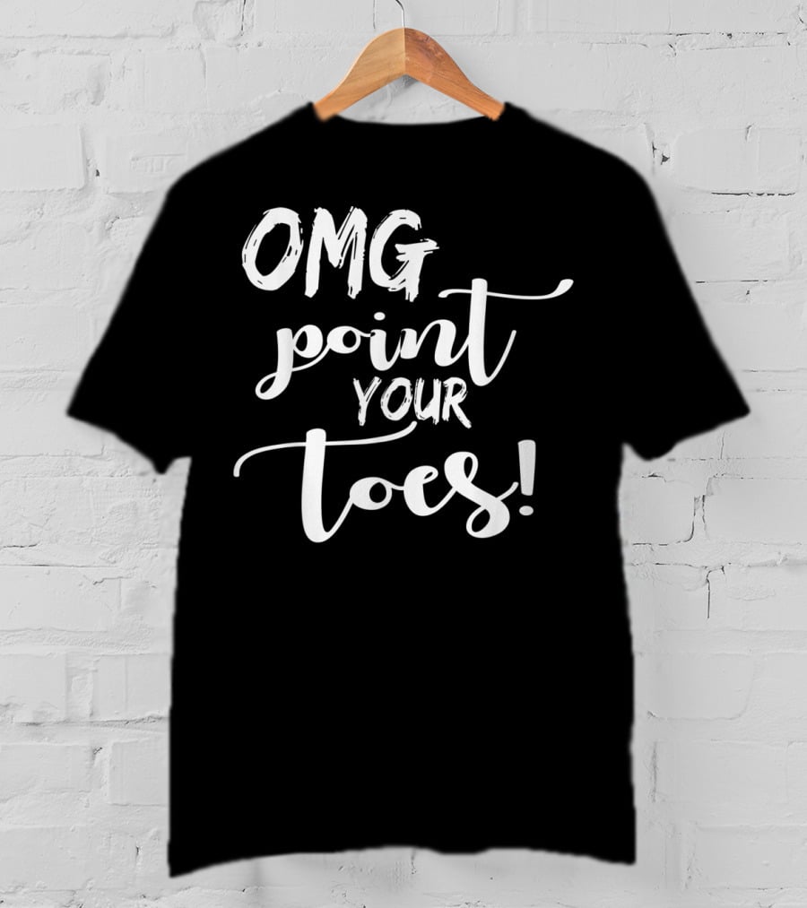 OMG Point Your Toes Dance Teachers Cute Dancing T-Shirt