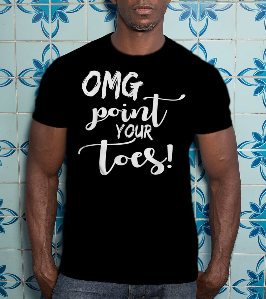 OMG Point Your Toes Dance Teachers Cute Dancing T-Shirt