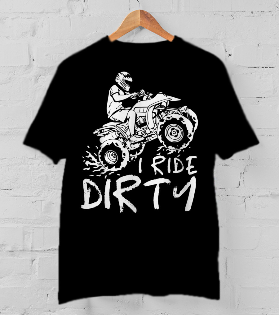 I Ride Dirty ATV Four Wheeler Quad Bike Adventure T-Shirt