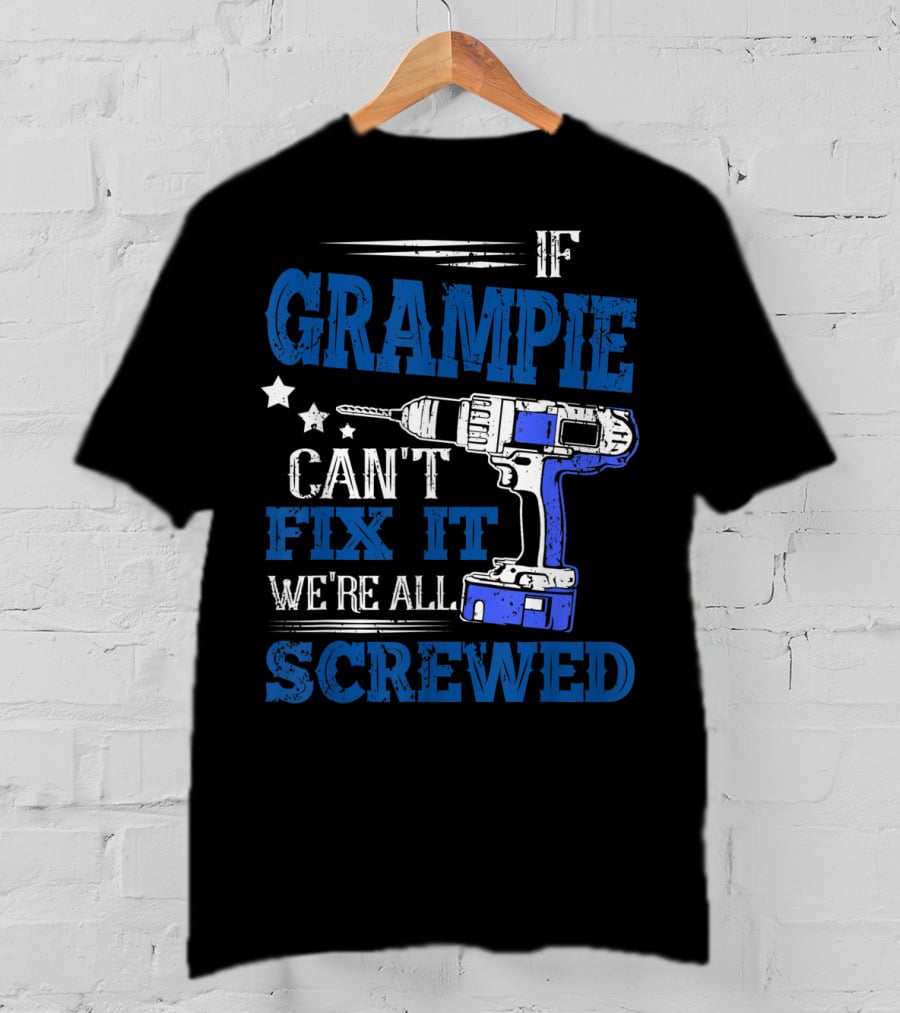 If Grampie Can't Fix It We're All Screwed Drill T-Shirt