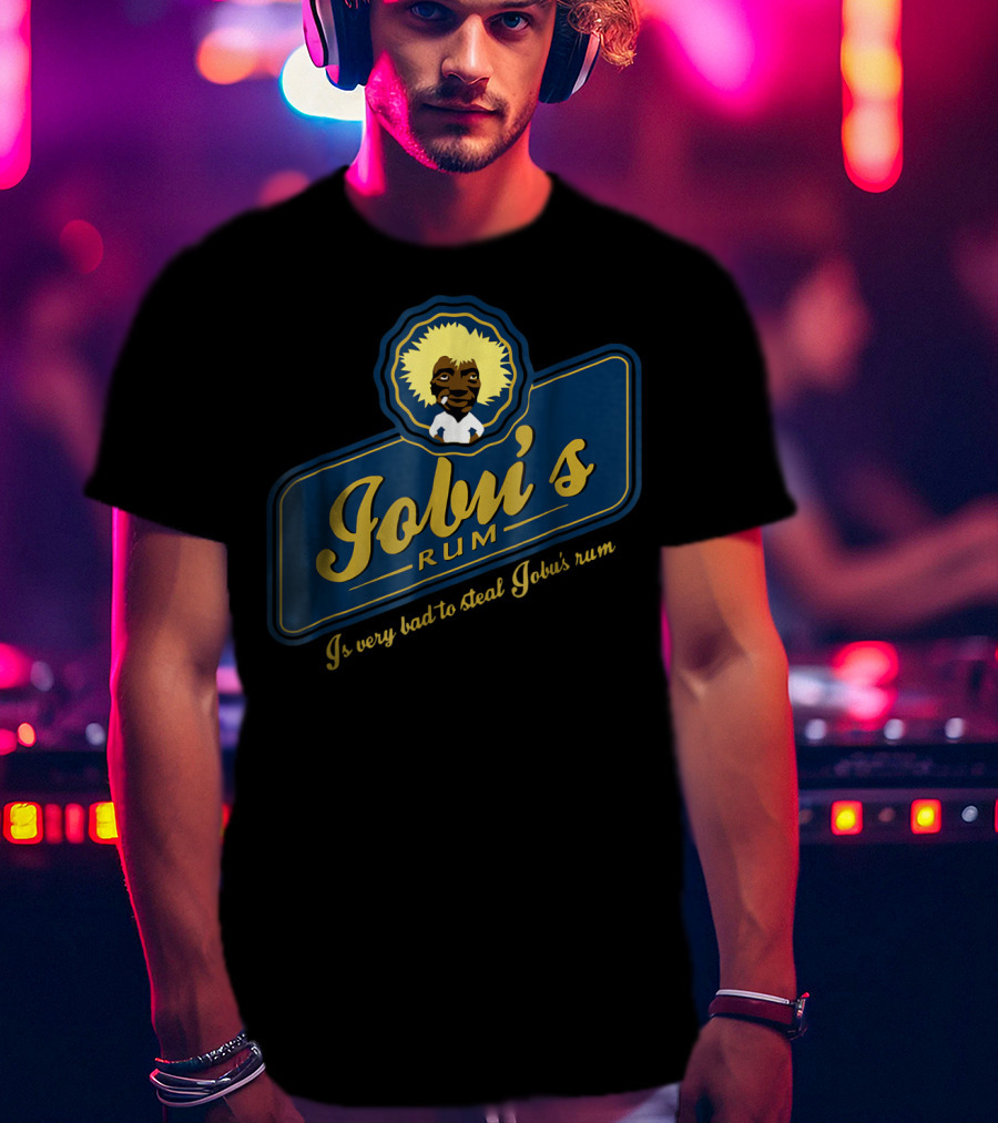 Jobu's Rum Is Very Bad To Steal Jobu's Rum T-Shirt