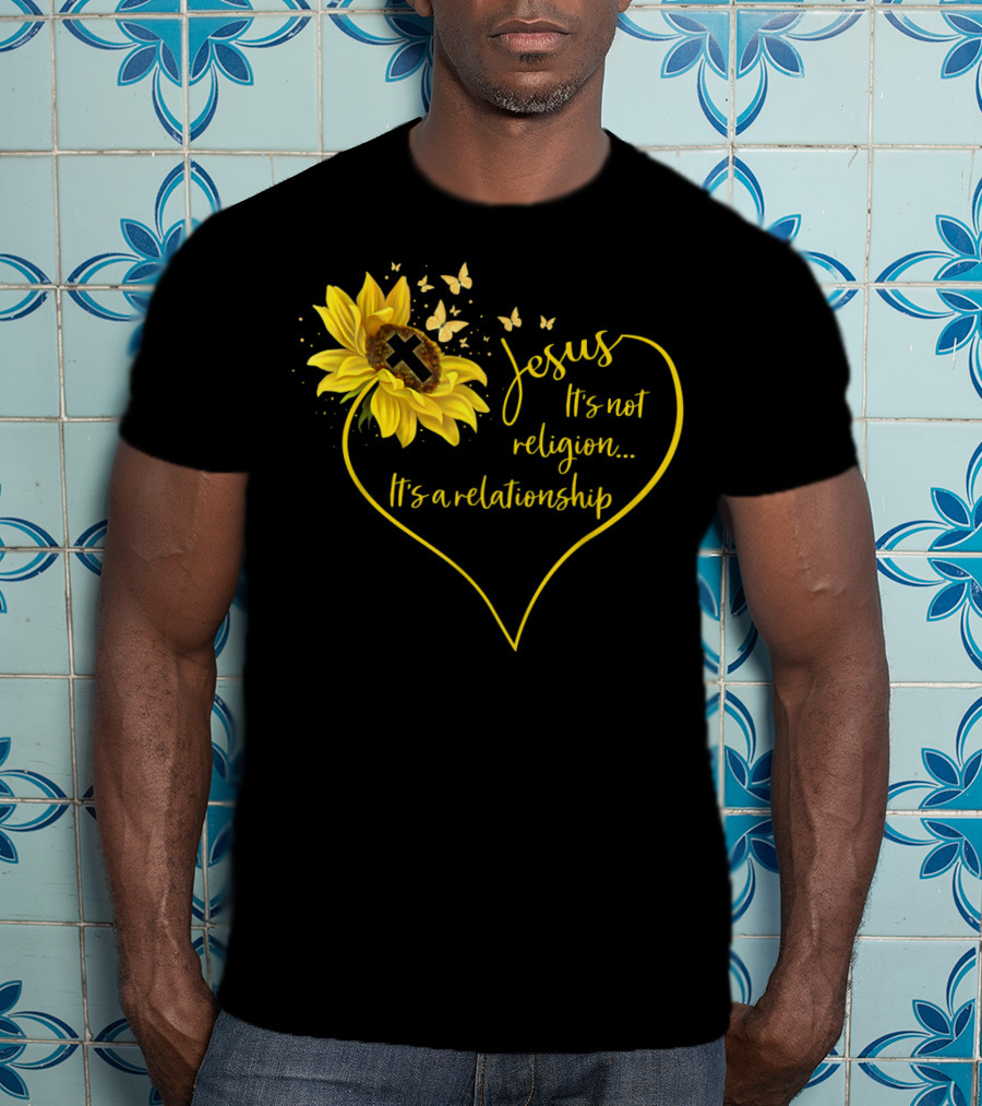 Jesus It's Not Religion It's A Relationship Sunflower Heart Cross Butterflies T-Shirt