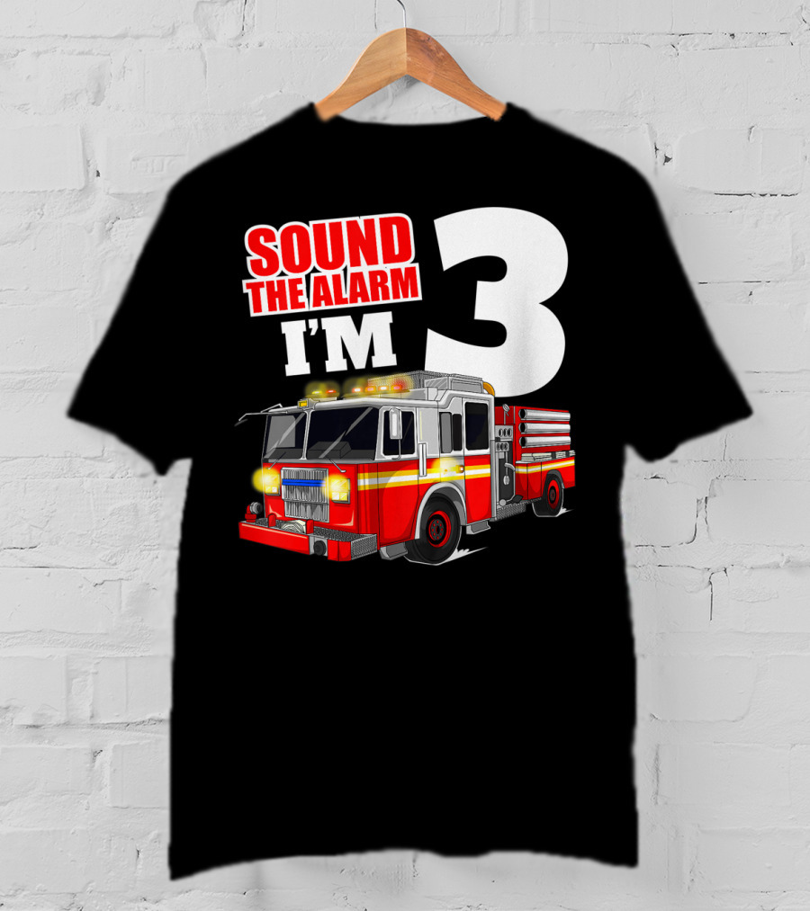 Sound The Alarm I'm 3 Fire Truck Birthday Kids Boy T-Shirt