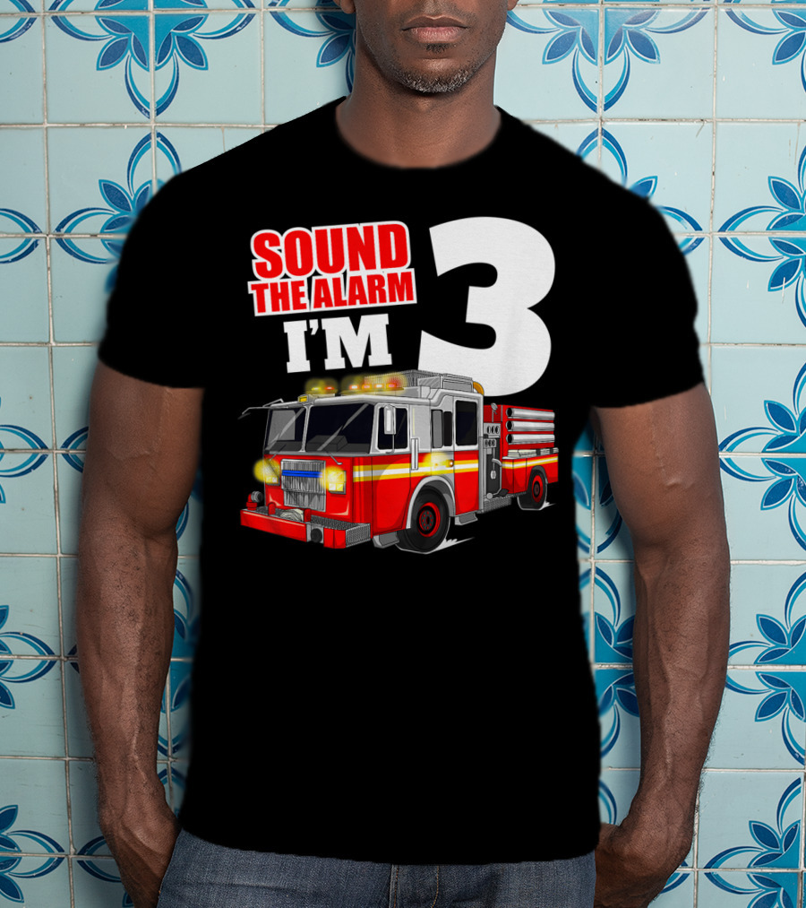 Sound The Alarm I'm 3 Fire Truck Birthday Kids Boy T-Shirt