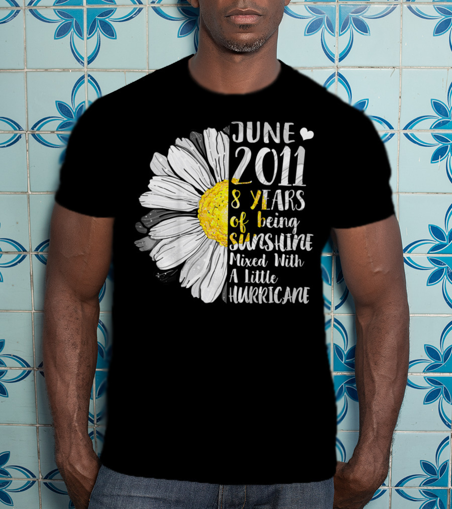June 2011 8 Years Of Being Sunshine Mixed With A Little Hurricane T-Shirt