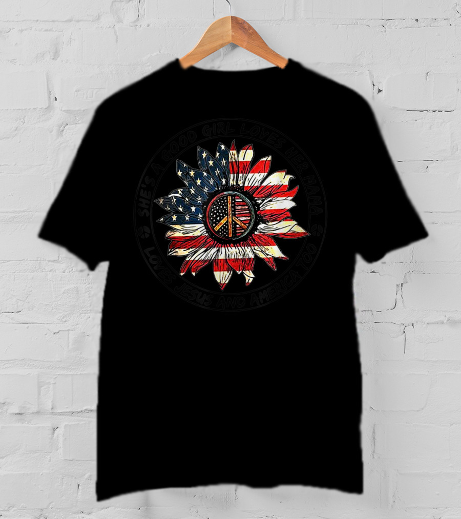 She's A Good Girl Loves Her Mama Loves Jesus And America Too Flower With Peace T-Shirt