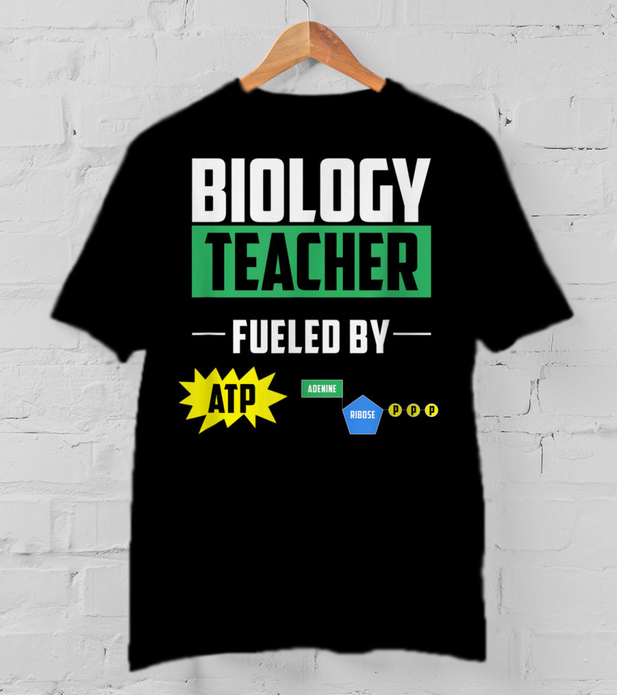 Biology Teacher Fueled By ATP Adenine Ribose Chemistry Teacher T-Shirt