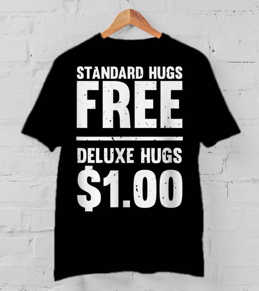 Standard Hugs Free Deluxe Hugs $1.00 T-Shirt