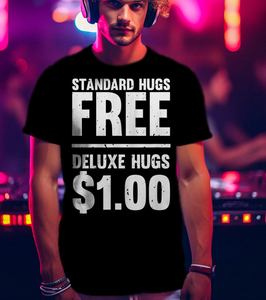 Standard Hugs Free Deluxe Hugs $1.00 T-Shirt