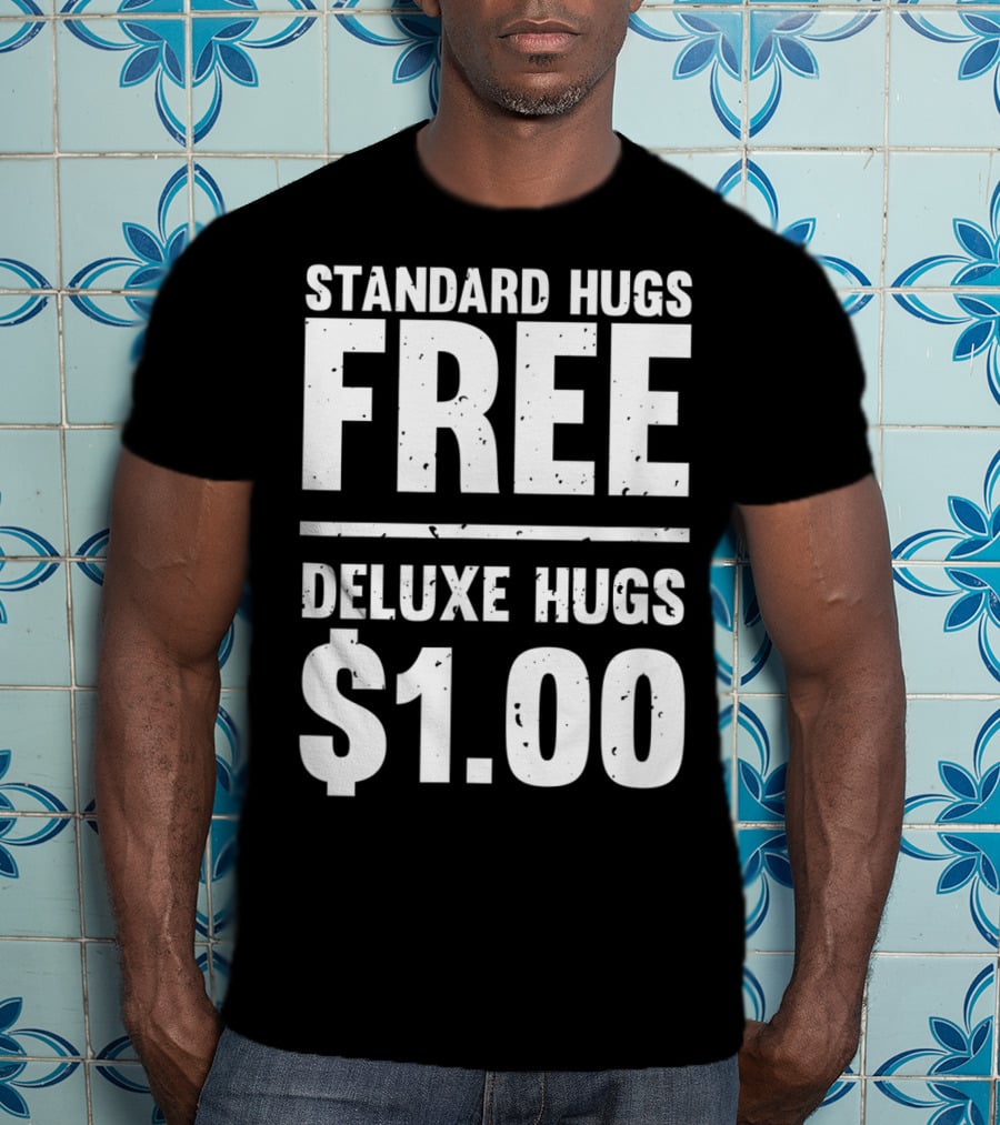 Standard Hugs Free Deluxe Hugs $1.00 T-Shirt