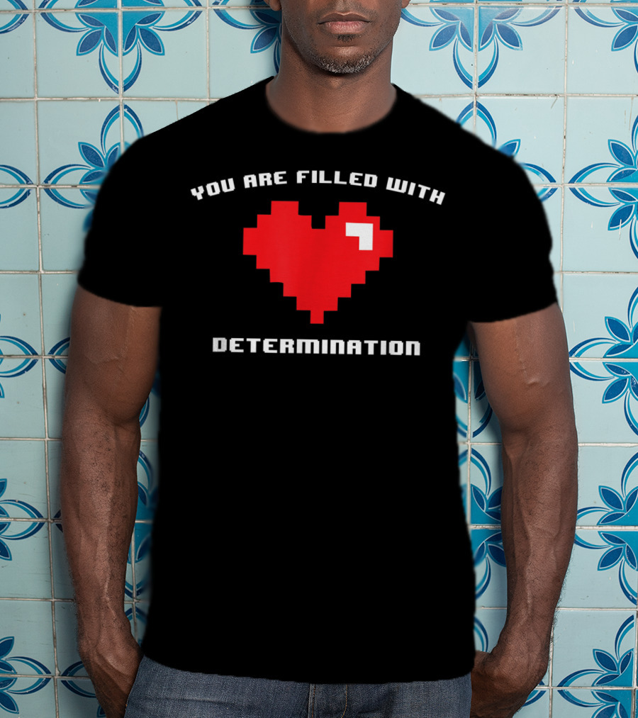 You Are Filled With Determination Pixel Heart Gaming Motivation T-Shirt